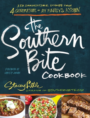 The Southern Bite Cookbook: More Than 150 Irresistible Dishes from 4 Generations of My Family's Kitchen - Stacey Little