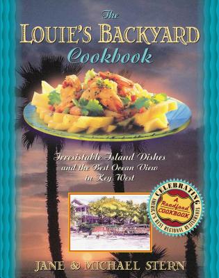 Louie's Backyard Cookbook: Irrisistible Island Dishes and the Best Ocean View in Key West - Michael Stern