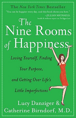 The Nine Rooms of Happiness: Loving Yourself, Finding Your Purpose, and Getting Over Life's Little Imperfections - Lucy Danziger