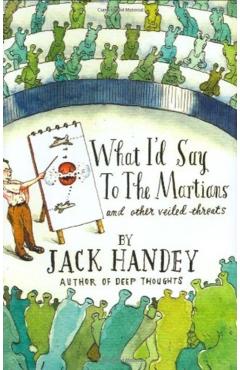 What I'd Say to the Martians: And Other Veiled Threats - Jack Handey