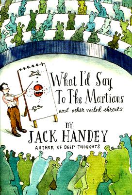 What I'd Say to the Martians: And Other Veiled Threats - Jack Handey