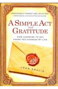 Coperta cărții 'A Simple Act of Gratitude: How Learning to Say Thank You Changed My Life - John Kralik'