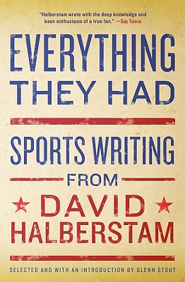 Everything They Had: Sports Writing from David Halberstam - David Halberstam