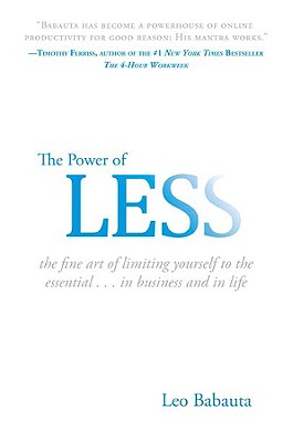 The Power of Less: The Fine Art of Limiting Yourself to the Essential...in Business and in Life - Leo Babauta