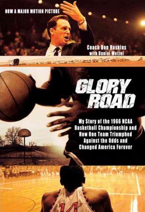 Glory Road: My Story of the 1966 NCAA Basketball Championship and How One Team Triumphed Against the Odds and Changed America Fore - Don Haskins