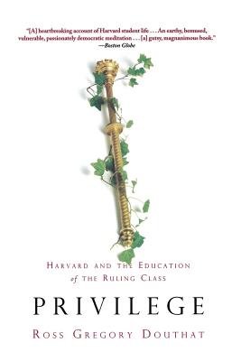 Privilege: Harvard and the Education of the Ruling Class - Ross Gregory Douthat