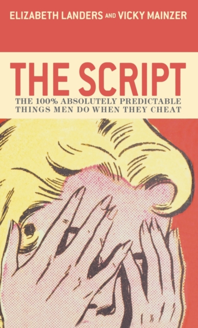The Script: The 100% Absolutely Predictable Things Men Do When They Cheat - Elizabeth Landers