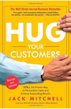 Hug Your Customers: The Proven Way to Personalize Sales and Achieve Astounding Results - Jack Mitchell