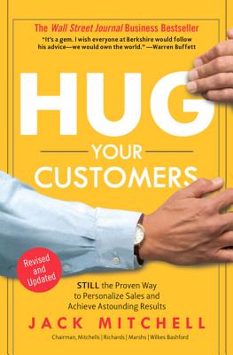 Hug Your Customers: The Proven Way to Personalize Sales and Achieve Astounding Results - Jack Mitchell