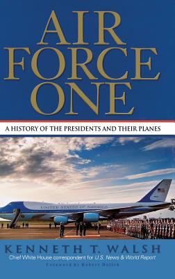 Air Force One: A History of the Presidents and Their Planes - Kenneth T. Walsh
