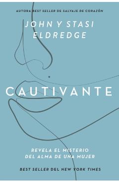 Cautivante, Edicin Ampliada: Revela El Misterio del Alma de Una Mujer - John Eldredge