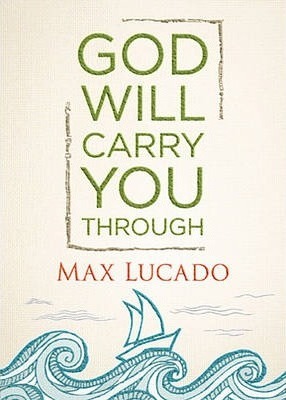 God Will Carry You Through - Max Lucado