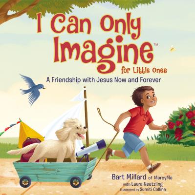 I Can Only Imagine for Little Ones: A Friendship with Jesus Now and Forever - Bart Millard