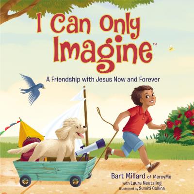 I Can Only Imagine: A Friendship with Jesus Now and Forever - Bart Millard