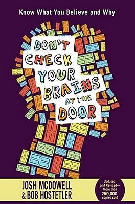 Don't Check Your Brains at the Door - Josh Mcdowell