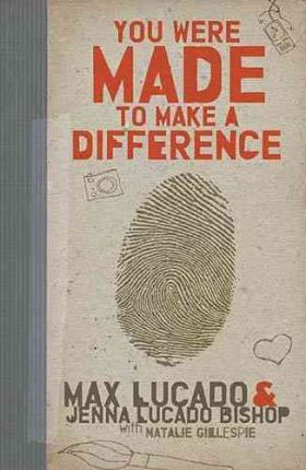 You Were Made to Make a Difference - Max Lucado