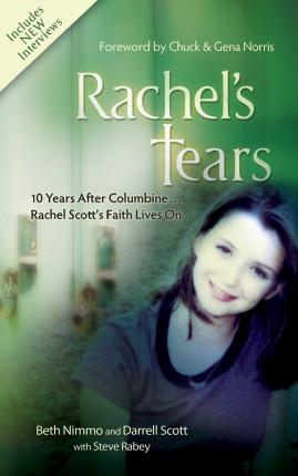Rachel's Tears: 10 Years After Columbine... Rachel Scott's Faith Lives on - Beth Nimmo