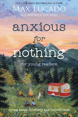 Anxious for Nothing (Young Readers Edition): Living Above Anxiety and Loneliness - Max Lucado