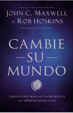 Cambie Su Mundo: Todos Pueden Marcar Una Diferencia Sin Importar Dnde Estn - John C. Maxwell