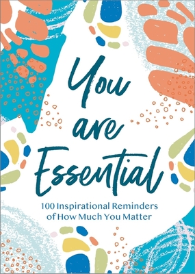 You Are Essential: 100 Inspirational Reminders of How Much You Matter - Thomas Nelson Gift Books
