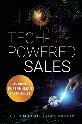 Tech-Powered Sales: Achieve Superhuman Sales Skills - Justin Michael