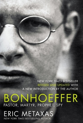 Bonhoeffer: Pastor, Martyr, Prophet, Spy - Eric Metaxas