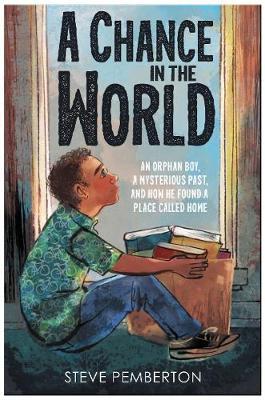 A Chance in the World (Young Readers Edition): An Orphan Boy, a Mysterious Past, and How He Found a Place Called Home - Steve Pemberton