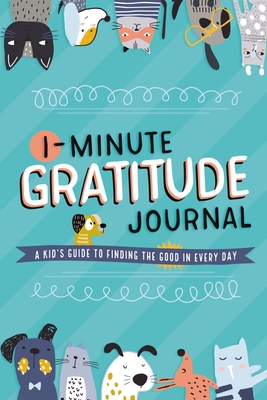 1-Minute Gratitude Journal: A Kid's Guide to Finding the Good in Every Day - Tommy Nelson