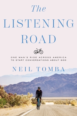 The Listening Road: One Man's Ride Across America to Start Conversations about God - Neil Tomba