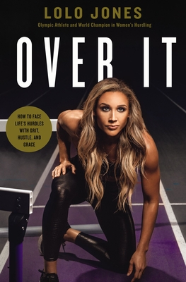 Over It: How to Face Life's Hurdles with Grit, Hustle, and Grace - Lolo Jones