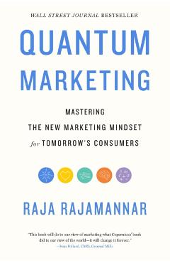 Quantum Marketing: Mastering the New Marketing Mindset for Tomorrow's Consumers - Raja Rajamannar