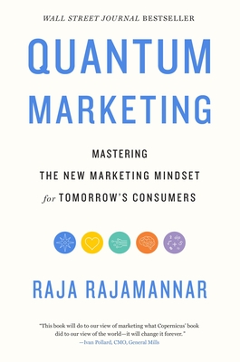 Quantum Marketing: Mastering the New Marketing Mindset for Tomorrow's Consumers - Raja Rajamannar