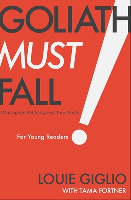 Goliath Must Fall for Young Readers: Winning the Battle Against Your Giants - Louie Giglio