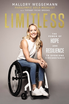 Limitless: The Power of Hope and Resilience to Overcome Circumstance - Mallory Weggemann