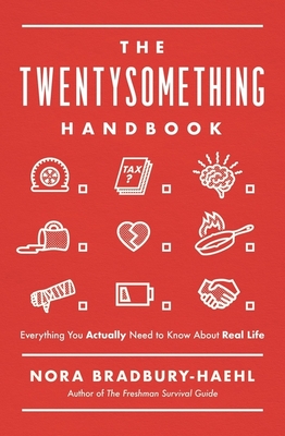 The Twentysomething Handbook: Everything You Actually Need to Know about Real Life - Nora Bradbury-haehl