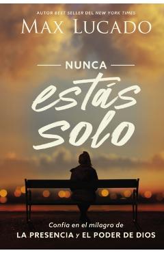 Nunca Ests Solo: Confa En El Milagro de la Presencia Y El Poder de Dios - Max Lucado