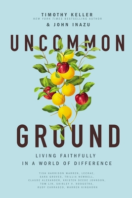 Uncommon Ground: Living Faithfully in a World of Difference - Timothy Keller