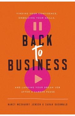 Coperta cărții 'Back to Business: Finding Your Confidence, Embracing Your Skills, and Landing Your Dream Job After a Career Pause -'