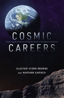 Cosmic Careers: Exploring the Universe of Opportunities in the Space Industries - Alastair Storm Browne