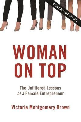 Digital Goddess: The Unfiltered Lessons of a Female Entrepreneur - Victoria R. Montgomery Brown