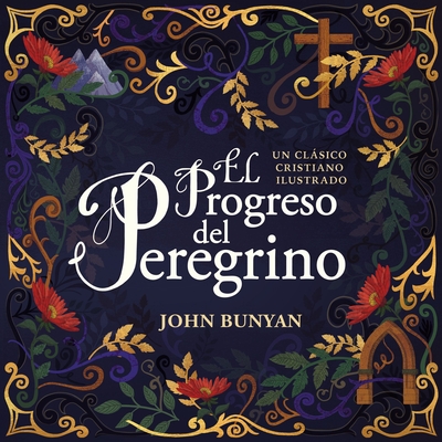 El Progreso del Peregrino: Un Cl�sico Cristiano Ilustrado - John Bunyan