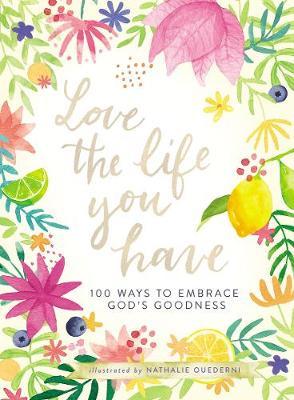 Love the Life You Have: 100 Ways to Embrace God's Goodness - Nathalie Ouederni