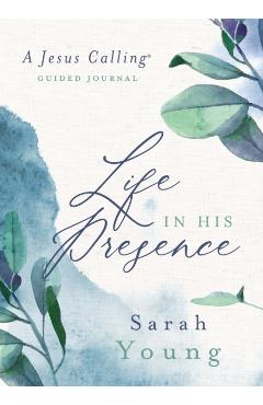 Life in His Presence: A Jesus Calling Guided Journal - Sarah Young