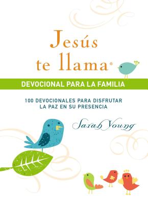 Jes�s Te Llama, Devocional Para La Familia: 100 Devocionales Para Disfrutar La Paz En Su Presencia - Sarah Young