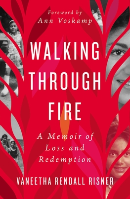 Walking Through Fire: A Memoir of Loss and Redemption - Vaneetha Rendall Risner