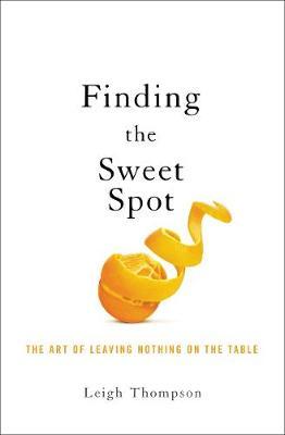 Negotiating the Sweet Spot: The Art of Leaving Nothing on the Table - Leigh Thompson