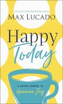 Happy Today: A Guided Journal to Genuine Joy - Max Lucado