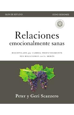 Relaciones Emocionalmente Sanas - Gua de Estudio: El Discipulado Que Cambia Profundamente Tus Relaciones Con Los Dems - Peter Scazzero