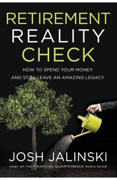Coperta cărții 'Retirement Reality Check: How to Spend Your Money and Still Leave an Amazing Legacy - Josh Jalinski'
