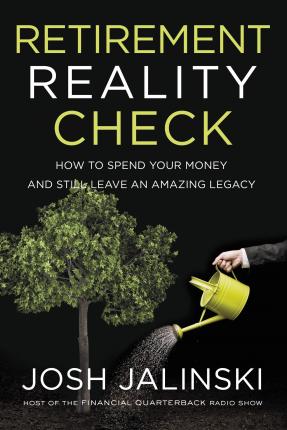 Retirement Reality Check: How to Spend Your Money and Still Leave an Amazing Legacy - Josh Jalinski